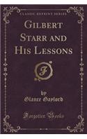 Gilbert Starr and His Lessons (Classic Reprint)