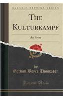 The Kulturkampf: An Essay (Classic Reprint)