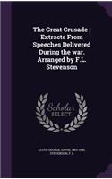 Great Crusade; Extracts From Speeches Delivered During the war. Arranged by F.L. Stevenson