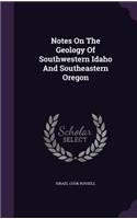 Notes On The Geology Of Southwestern Idaho And Southeastern Oregon
