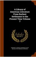 A Library of American Literature From Earliest Settlement to the Present Time Volume 7