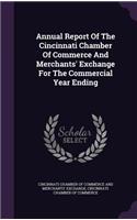 Annual Report of the Cincinnati Chamber of Commerce and Merchants' Exchange for the Commercial Year Ending