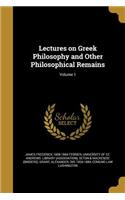 Lectures on Greek Philosophy and Other Philosophical Remains; Volume 1