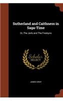 Sutherland and Caithness in Saga-Time: Or, The Jarls and The Freskyns