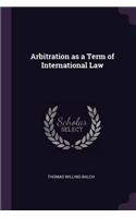 Arbitration as a Term of International Law