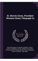 Dr. Norvin Green, President Western Union Telegraph Co
