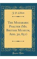 The Mozarabic Psalter (Ms. British Museum, Add. 30, 851) (Classic Reprint)