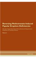 Reversing Methotrexate-Induced Papular Eruption: Deficiencies The Raw Vegan Plant-Based Detoxification & Regeneration Workbook for Healing Patients. Volume 4