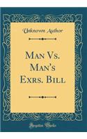 Man vs. Man's Exrs. Bill (Classic Reprint)