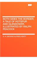 Both Sides the Border; A Tale of Hotspur and Glendower. Illustrated by Ralph Peacock: (English)