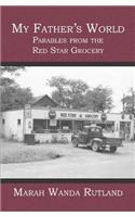 My Father's World: Parables from the Red Star Grocery