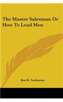 Master Salesman Or How To Lead Men