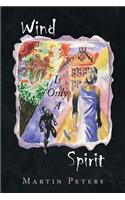 Wind Is Only a Spirit: (English)