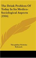 The Drink Problem Of Today In Its Medico-Sociological Aspects (1916)