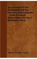 An Account Of The Settlements Of The New Zealand Company - From Personal Observation During A Residence There