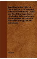 Rambling in the Hills of Great Britain - A Collection of Historical Walking Guides and Rambling Experiences - Including Information on the Highlands O