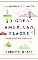 50 Great American Places: Essential Historic Sites Across the U.S.