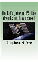 kid's guide to GPS- How it works and how it's used.