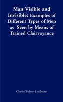 Man Visible and Invisible: Examples of Different Types of Men as Seen by Means of Trained Clairvoyance
