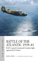Battle of the Atlantic 1939–41: RAF Coastal Command's Hardest Fight Against the U-Boats
