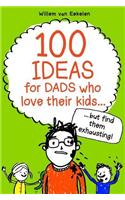 100 ideas for dads who love their kids but find them exhausting