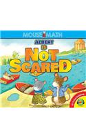 Albert Is Not Scared: (Mouse Math)