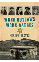 When Outlaws Wore Badges