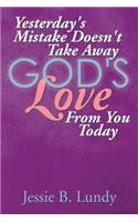 Yesterday's Mistake Doesn't Take Away God's Love from You Today