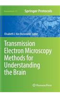 Transmission Electron Microscopy Methods for Understanding the Brain: (115 Neuromethods)