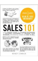 Sales 101: From Finding Leads and Closing Techniques to Retaining Customers and Growing Your Business, an Essential Primer on How to Sell