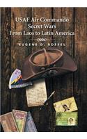 USAF Air Commando Secret Wars from Laos to Latin America