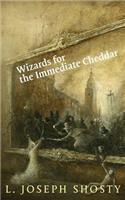 Wizards for the Immediate Cheddar
