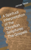 Spiritual Interpretation of the Christian Scriptures: The Gospels