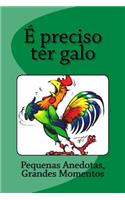É preciso ter galo