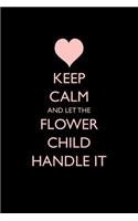 Keep Calm and Let the Flower Child Handle It