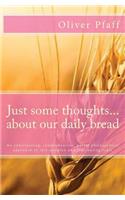 Just some thoughts ... about our daily bread