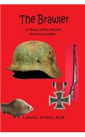 Brawler: A History of the World's Unluckiest Soldier