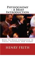 Physiognomy - A Brief Introduction: How To Read Character in Faces, Features and Forms(English)