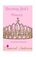 Becoming God's Princess: Living Life as Royalty