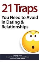 21 Traps You Need to Avoid in Dating & Relationships: (The Truth about His Weird Behavior, Fear of Commitment and Sudden Loss of Interest)