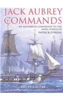 Jack Aubrey Commands: An Historical Companion to the Naval World of Patrick O'Brian