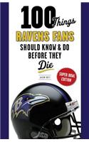 100 Things Ravens Fans Should Know & Do Before They Die
