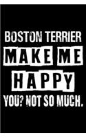 Boston terrier Make Me Happy You Not So Much