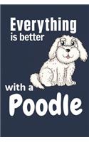 Everything is better with a Poodle: For Poodle Dog Fans