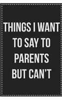 Things I Want to Say to Parents but Can't