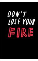 Don't lose your fire: Original 6x9 Notebook, Ruled, Funny Journal For Men, Women, Teens, Kids, co-workers Humor, Daily Planner, Diary. Fantastic Gift, Secret Santa, Kris 