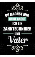 Du machst mir keine Angst ich bin Zahntechniker und Vater Notizbuch