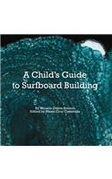 A Child's Guide to Surfboard Building.