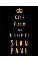 Keep Calm And Listen To Sean Paul: Sean Paul Notebook/ journal/ Notepad/ Diary For Fans. Men, Boys, Women, Girls And Kids - 100 Black Lined Pages - 8.5 x 11 inches - A4