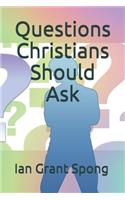 Questions Christians Should Ask